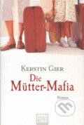 Kniha: Die Mutter-Mafia (Kerstin Gier). Luebbe, 2005 Kniha: Die Mutter-Mafia (Kerstin Gier). Luebbe, 2005