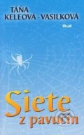 Kniha: Siete z pavučín (Táňa Keleová-Vasilková). Ikar, 2006 Kniha: Siete z pavučín (Táňa Keleová-Vasilková). Ikar, 2006