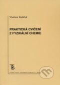 Praktická cvičení z fyzikální chemie - Vladimír Kubíček, Karolinum, 2010
