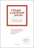 Kniha: Užívání a prožívání jazyka (Světla Čmejrková). Karolinum, 2010 Kniha: Užívání a prožívání jazyka (Světla Čmejrková). Karolinum, 2010