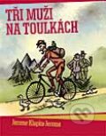 Kniha: Tři muži na toulkách (Jerome Klapka Jerome). XYZ, 2008 Kniha: Tři muži na toulkách (Jerome Klapka Jerome). XYZ, 2008