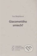 Kniha: Giacomettiho smiech? (Iva Mojžišová). Vysoká škola výtvarných umení v Bratislave, 2009 Kniha: Giacomettiho smiech? (Iva Mojžišová). Vysoká škola výtvarných umení v Bratislave, 2009