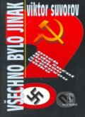 Kniha: Všechno bylo jinak (Viktor Suvorov). Naše vojsko CZ, 2010 Kniha: Všechno bylo jinak (Viktor Suvorov). Naše vojsko CZ, 2010