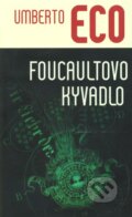 Kniha: Foucaultovo kyvadlo (Umberto Eco). Slovart, 2010 Kniha: Foucaultovo kyvadlo (Umberto Eco). Slovart, 2010