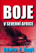 Kniha: Boje v severní Africe (Edwin P. Hoyt). Naše vojsko CZ, 2003 Kniha: Boje v severní Africe (Edwin P. Hoyt). Naše vojsko CZ, 2003