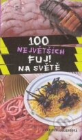100 největších FUJ! na světě - Anna Claybourne, Fortuna Libri ČR, 2010