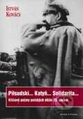 Kniha: Piłsudski... Katyň... Solidarita... (István Kovács). Barrister & Principal, 2010 Kniha: Piłsudski... Katyň... Solidarita... (István Kovács). Barrister & Principal, 2010