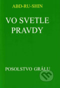 Kniha: Vo svetle pravdy - Posolstvo Grálu I (Abd-ru-shin). Efezus, 2009 Kniha: Vo svetle pravdy - Posolstvo Grálu I (Abd-ru-shin). Efezus, 2009