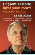 Kniha: Co jsem zaslechl, když jsem mluvil sám se sebou (Alan Alda). Ikar CZ, 2009 Kniha: Co jsem zaslechl, když jsem mluvil sám se sebou (Alan Alda). Ikar CZ, 2009