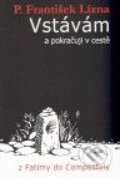 Kniha: Vstávám a pokračuji v cestě (P. František Lízna). Cesta, 2010 Kniha: Vstávám a pokračuji v cestě (P. František Lízna). Cesta, 2010