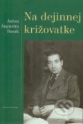 Kniha: Na dejinnej križovatke (Anton Augustín Baník). Matica slovenská, 2010 Kniha: Na dejinnej križovatke (Anton Augustín Baník). Matica slovenská, 2010