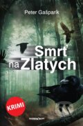 Kniha: Smrť na Zlatých (Peter Gašparík). Marenčin PT, 2021 Kniha: Smrť na Zlatých (Peter Gašparík). Marenčin PT, 2021