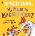 Kniha: My Mum is Magnificent (Roald Dahl). Puffin Books, 2021 Kniha: My Mum is Magnificent (Roald Dahl). Puffin Books, 2021