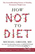 Kniha: How Not To Diet (Michael Greger). Bluebird Books, 2021 Kniha: How Not To Diet (Michael Greger). Bluebird Books, 2021