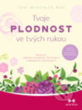 Kniha: Tvoje plodnost ve tvých rukou (Toni Weschler), 2021 Kniha: Tvoje plodnost ve tvých rukou (Toni Weschler), 2021