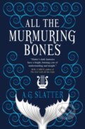 Kniha: All the Murmuring Bones (A.G. Slatter). Titan Books, 2021 Kniha: All the Murmuring Bones (A.G. Slatter). Titan Books, 2021