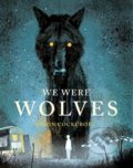 Kniha: We Were Wolves (Jason Cockcroft). Andersen, 2021 Kniha: We Were Wolves (Jason Cockcroft). Andersen, 2021