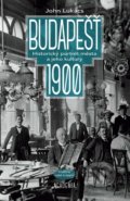 Kniha: Budapešť 1900 (John Lukacs), 2021 Kniha: Budapešť 1900 (John Lukacs), 2021
