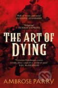 Kniha: The Art of Dying (Ambrose Parry). Canongate Books, 2021 Kniha: The Art of Dying (Ambrose Parry). Canongate Books, 2021