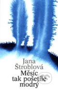Kniha: Měsíc tak pošetile modrý (Jana Štroblová). Theatrum mundi, 2021 Kniha: Měsíc tak pošetile modrý (Jana Štroblová). Theatrum mundi, 2021