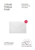 Kniha: A World Without Email (Cal Newport). Penguin Books, 2021 Kniha: A World Without Email (Cal Newport). Penguin Books, 2021