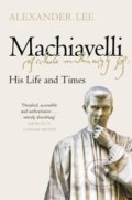 Kniha: Machiavelli (Alexander Lee). Pan Macmillan, 2021 Kniha: Machiavelli (Alexander Lee). Pan Macmillan, 2021
