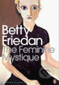 Kniha: The Feminine Mystique (Betty Friedan). Penguin Books, 2010 Kniha: The Feminine Mystique (Betty Friedan). Penguin Books, 2010