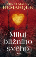 Kniha: Miluj bližního svého (Erich Maria Remarque). Ikar CZ, 2010 Kniha: Miluj bližního svého (Erich Maria Remarque). Ikar CZ, 2010