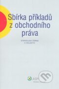 Sbírka příkladů z obchodního práva - Stanislava Černá a kolektív, ASPI, 2008