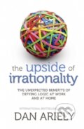 The Upside of Irrationality - Dan Ariely, 2010