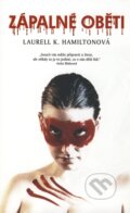 Kniha: Zápalné oběti (Laurell K. Hamiltonová). Triton, 2010 Kniha: Zápalné oběti (Laurell K. Hamiltonová). Triton, 2010