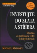 Kniha: Investujte do zlata a stříbra (Michael Maloney). Pragma, 2010 Kniha: Investujte do zlata a stříbra (Michael Maloney). Pragma, 2010