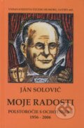 Kniha: Moje radosti (Ján Solovič). Vydavateľstvo Štúdio humoru a satiry, 2007 Kniha: Moje radosti (Ján Solovič). Vydavateľstvo Štúdio humoru a satiry, 2007