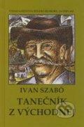Kniha: Tanečník z východnej (Ivan Szabó). Vydavateľstvo Štúdio humoru a satiry, 2008 Kniha: Tanečník z východnej (Ivan Szabó). Vydavateľstvo Štúdio humoru a satiry, 2008