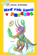 Kniha: Keď rak šantí v abecede (Pavol Štefánik). Regent, 2010 Kniha: Keď rak šantí v abecede (Pavol Štefánik). Regent, 2010