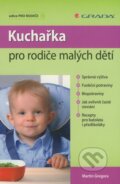 Kniha: Kuchařka pro rodiče malých dětí (Martin Gregora). Grada, 2010 Kniha: Kuchařka pro rodiče malých dětí (Martin Gregora). Grada, 2010