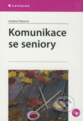 Kniha: Komunikace se seniory (Andrea Pokorná). Grada, 2010 Kniha: Komunikace se seniory (Andrea Pokorná). Grada, 2010