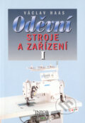 Kniha: Oděvní stroje a zařízení I (Václav Haas). Informatorium, 2005 Kniha: Oděvní stroje a zařízení I (Václav Haas). Informatorium, 2005