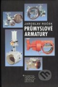 Kniha: Průmyslové armatury (Jaroslav Roček). Informatorium, 2008 Kniha: Průmyslové armatury (Jaroslav Roček). Informatorium, 2008