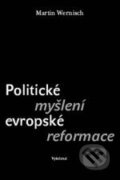 Kniha: Politické myšlení evropské reformace (Martin Wernisch). Vyšehrad, 2011 Kniha: Politické myšlení evropské reformace (Martin Wernisch). Vyšehrad, 2011