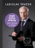 Kniha: Malá kniha etikety pro firmu a úřad (Ladislav Špaček). Mladá fronta, 2010 Kniha: Malá kniha etikety pro firmu a úřad (Ladislav Špaček). Mladá fronta, 2010