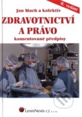Kniha: Zdravotnictví a právo - komentované předpisy (Jan Mach a kolektív). LexisNexis, 2005 Kniha: Zdravotnictví a právo - komentované předpisy (Jan Mach a kolektív). LexisNexis, 2005