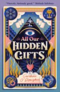 Kniha: All Our Hidden Gifts (Caroline O'Donoghue). Walker books, 2021 Kniha: All Our Hidden Gifts (Caroline O'Donoghue). Walker books, 2021