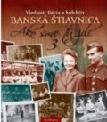 Kniha: Banská Štiavnica 3 (Vladimír Bárta). AB ART press, 2015 Kniha: Banská Štiavnica 3 (Vladimír Bárta). AB ART press, 2015
