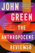 Kniha: The Anthropocene Reviewed (John Green). Ebury, 2021 Kniha: The Anthropocene Reviewed (John Green). Ebury, 2021
