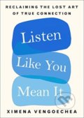 Kniha: Listen Like You Mean It (Ximena Vengoechea). Pan Macmillan, 2021 Kniha: Listen Like You Mean It (Ximena Vengoechea). Pan Macmillan, 2021