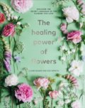 The Healing Power of Flowers - Claire Bowen, Ebury, 2021