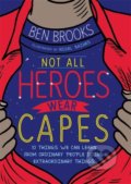 Kniha: Not All Heroes Wear Capes (Ben Brooks). Hachette Illustrated, 2021 Kniha: Not All Heroes Wear Capes (Ben Brooks). Hachette Illustrated, 2021