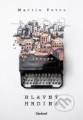 Kniha: Hlavný hrdina (Martin Petro). Lindeni, 2021 Kniha: Hlavný hrdina (Martin Petro). Lindeni, 2021