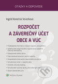 Rozpočet a záverečný účet obce a VÚC - Ingrid Konečná Veverková, Wolters Kluwer, 2021
